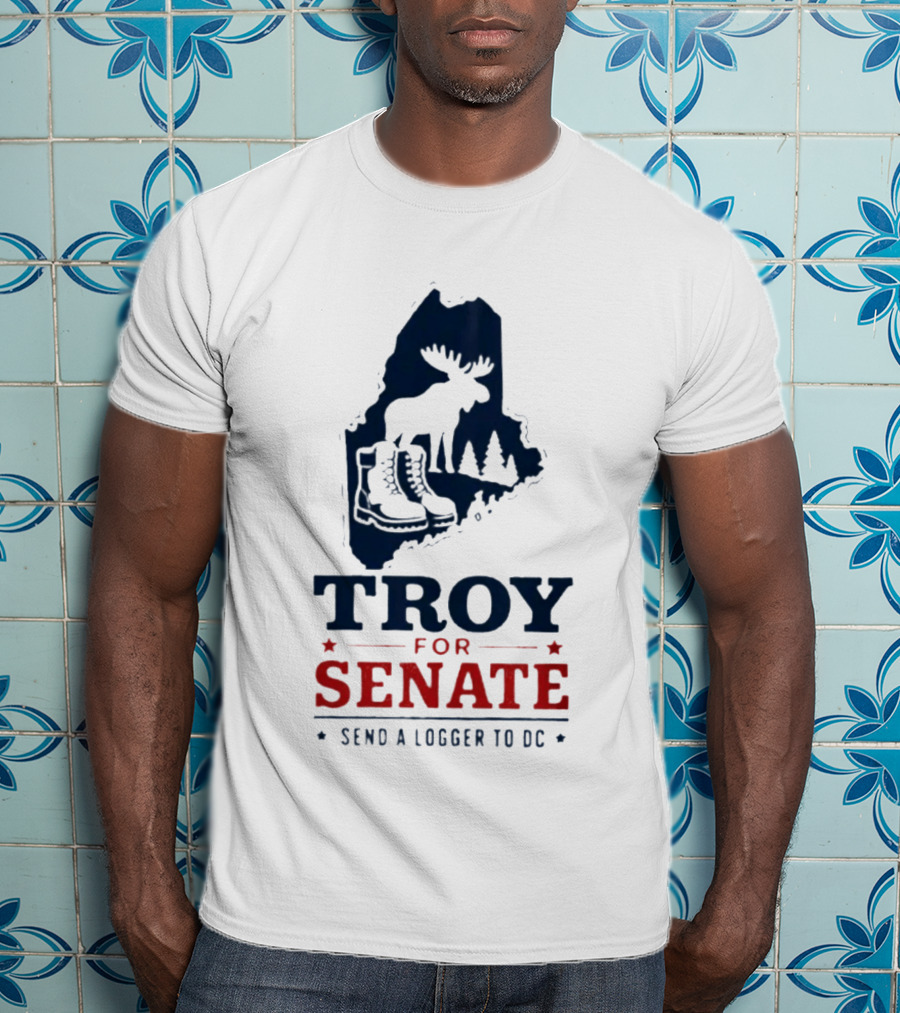 Troy For Senate Send A Logger To DC Maine Moose Boots Trees T-Shirt