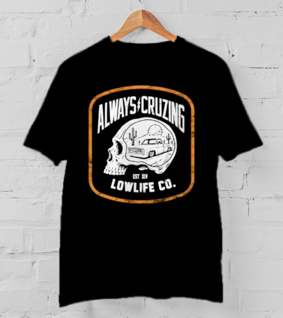 Always Cruzing Skull Desert Truck Lowlife Co Est XIV T-Shirt