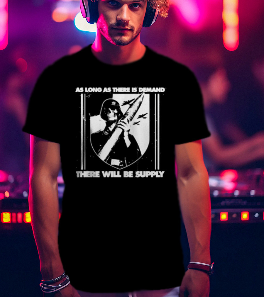 As Long As There Is Demand Skeleton Figure With Scythe T-Shirt