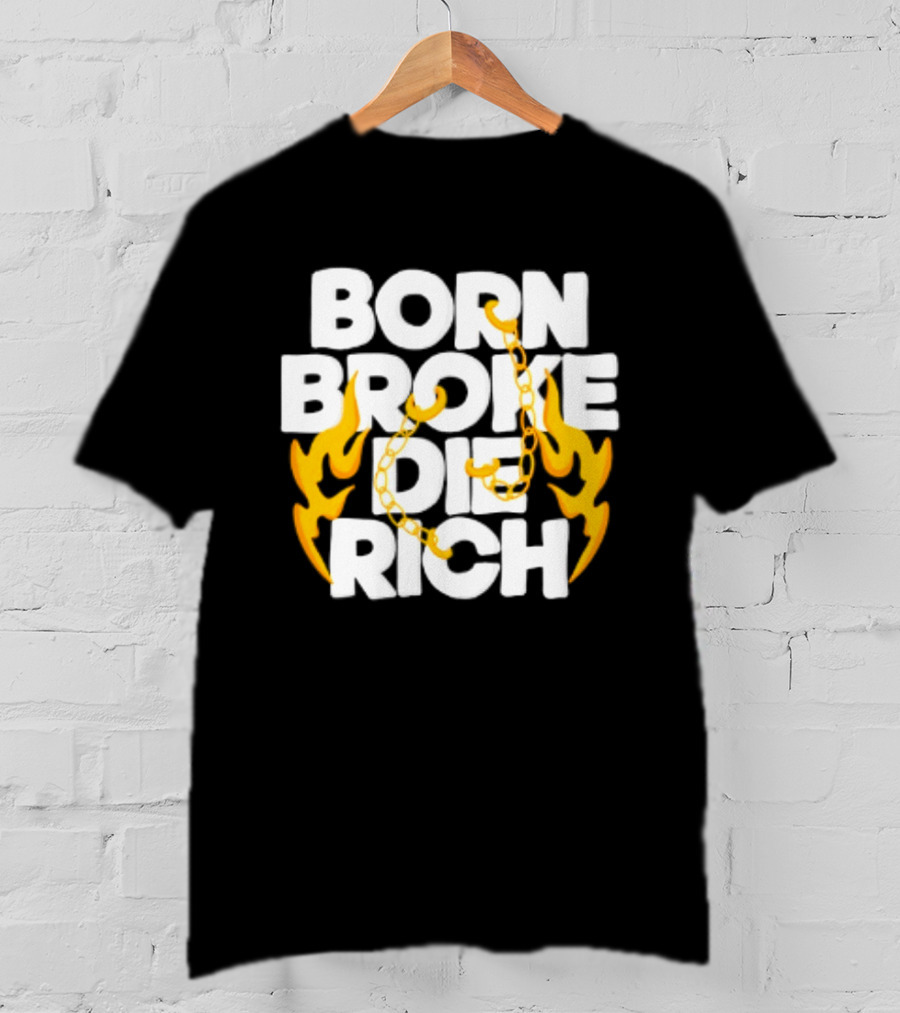 Born Broke Die Rich Chains Flames T-Shirt