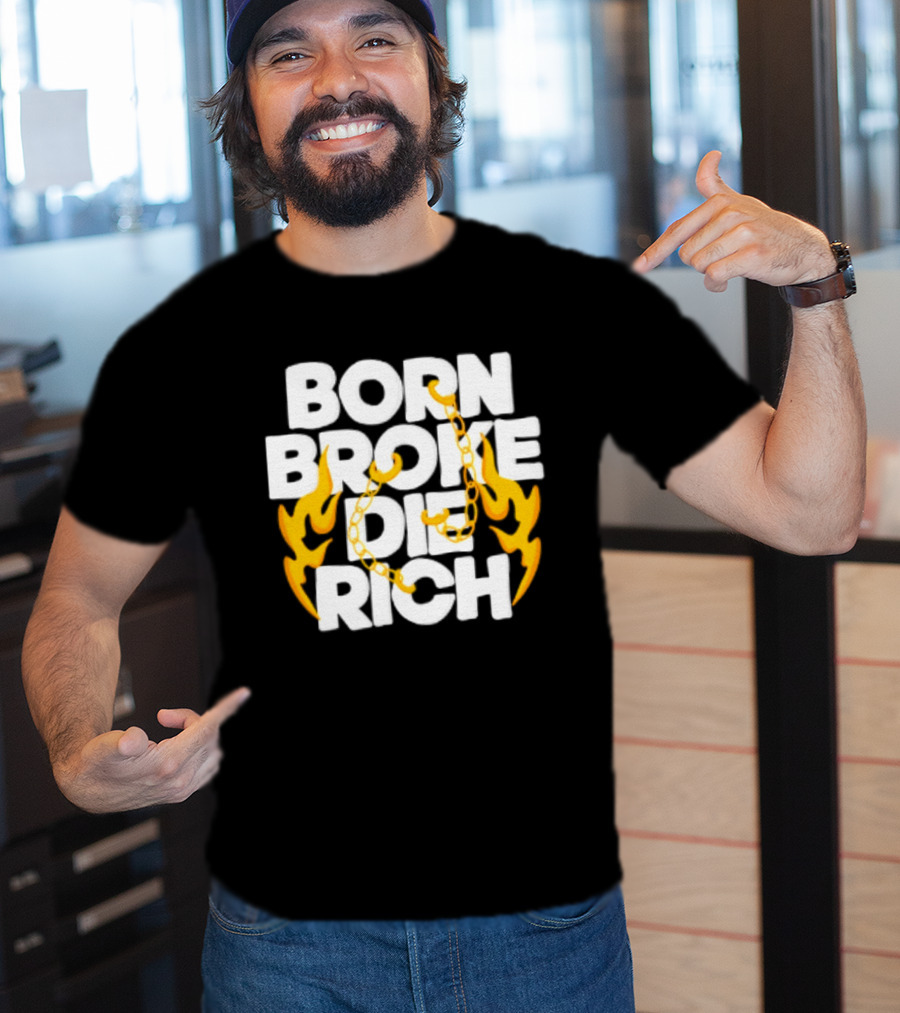 Born Broke Die Rich Chains Flames T-Shirt