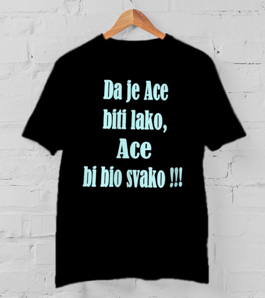 Da Je Ace Biti Lako Ace Bi Bio Svako Consistent Bold Tribute To Perseverance T-Shirt