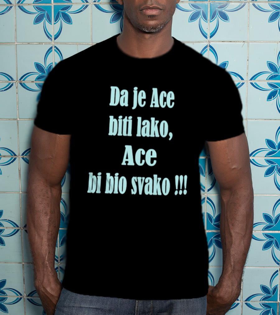 Da Je Ace Biti Lako Ace Bi Bio Svako Consistent Bold Tribute To Perseverance T-Shirt