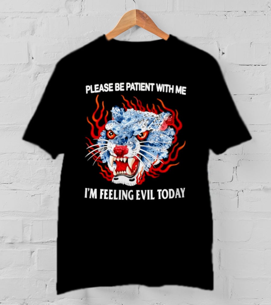 Please Be Patient With Me I'm Feeling Evil Today Ice And Fire Tiger Face Flames T-Shirt