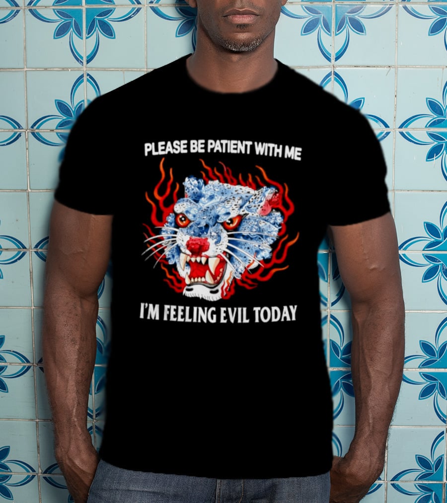Please Be Patient With Me I'm Feeling Evil Today Ice And Fire Tiger Face Flames T-Shirt