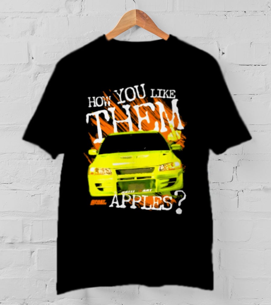How You Like Them Apples 2 Fast 2 Furious Car Mashup T-Shirt