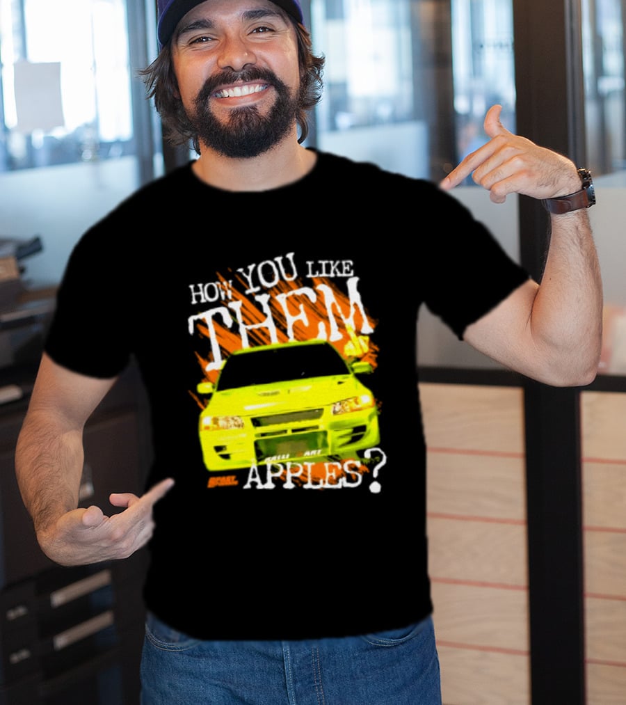 How You Like Them Apples 2 Fast 2 Furious Car Mashup T-Shirt