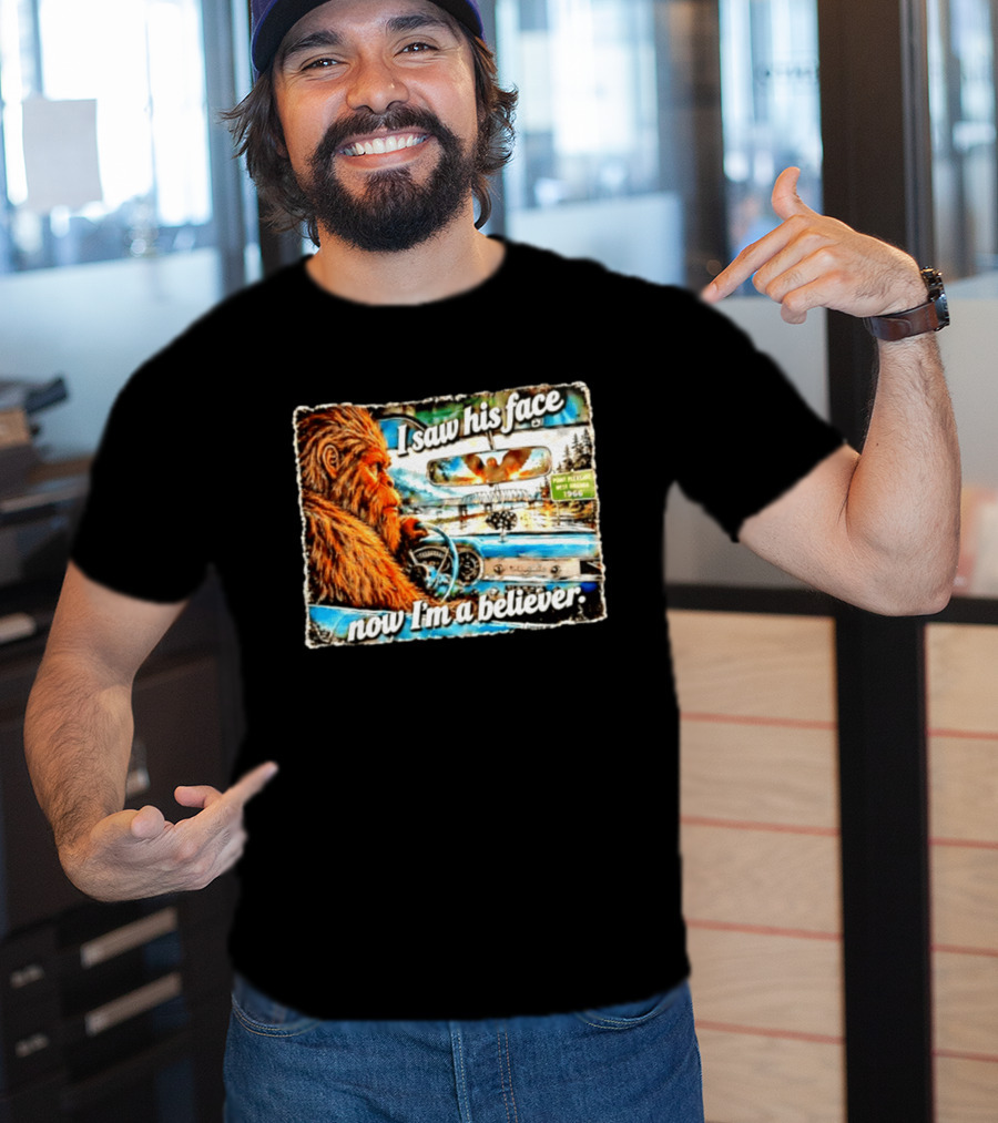 I Saw His Face Now I'm A Believer Bigfoot Point Pleasant West Virginia 1966 T-Shirt