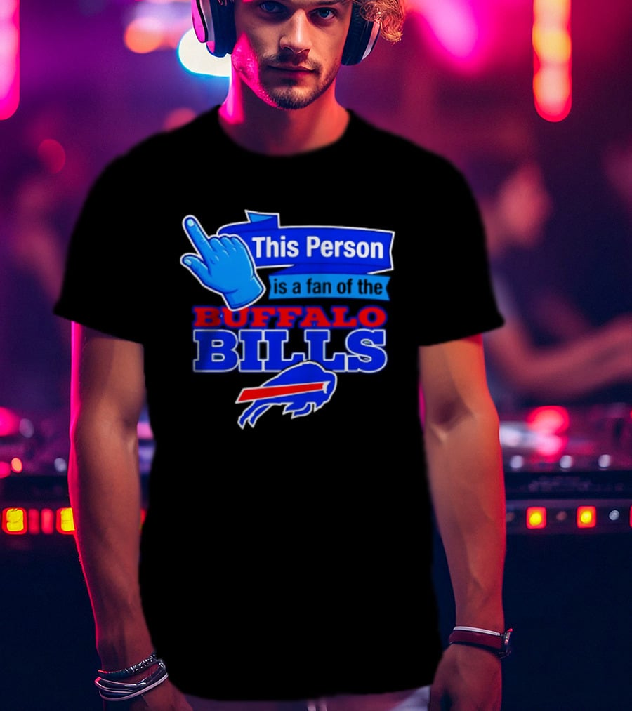 This Person Is A Fan Of The Buffalo Bills Football Team T-Shirt