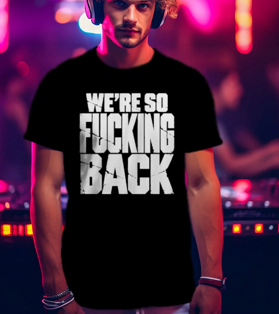 We're So Fucking Back Internet Culture Phrase T-Shirt