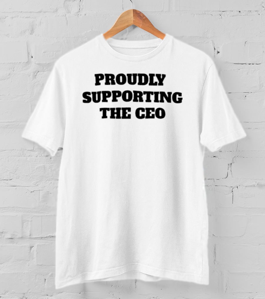 Proudly Supporting The CEO T-Shirt
