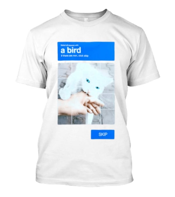 Select All Squares With A Bird Cat Captcha If There Are None Click Skip T-Shirt