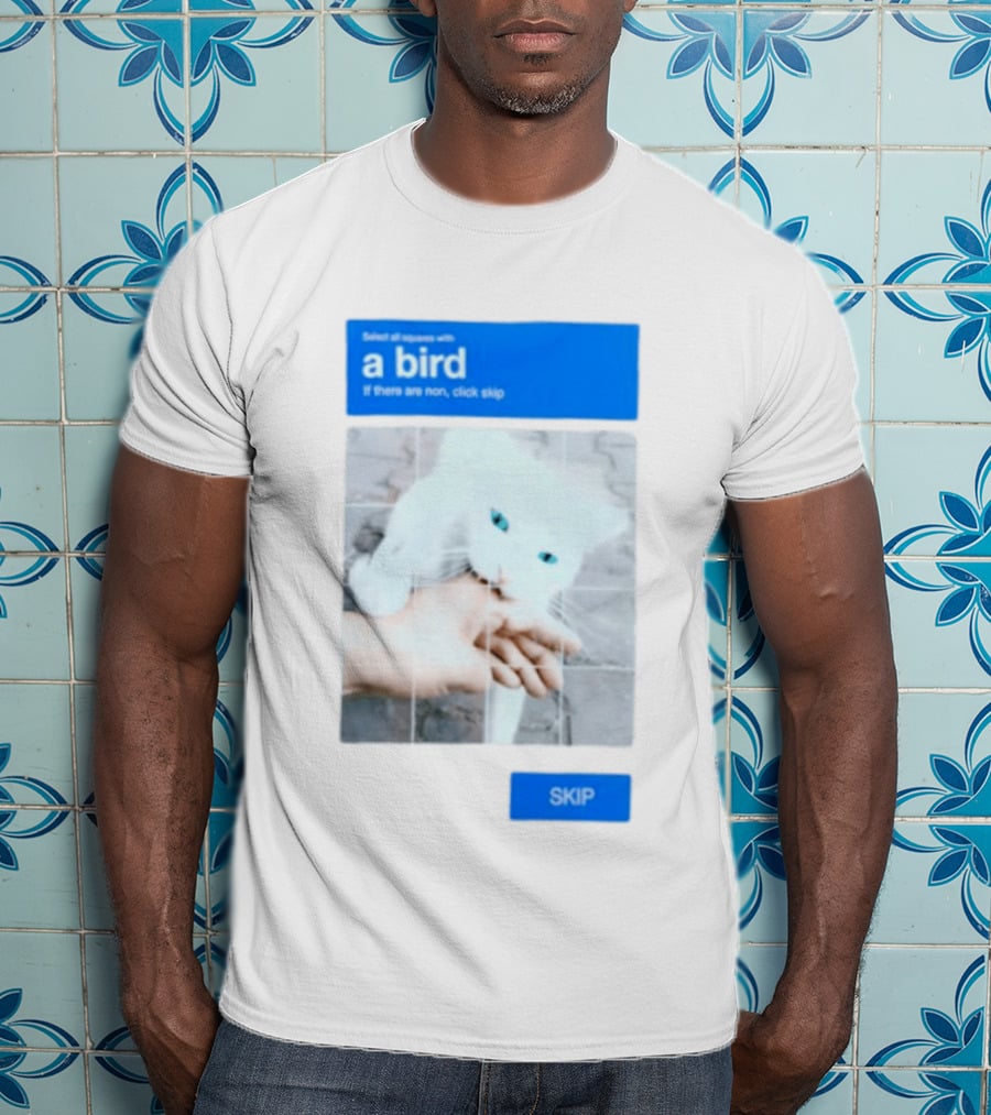 Select All Squares With A Bird Cat Captcha If There Are None Click Skip T-Shirt