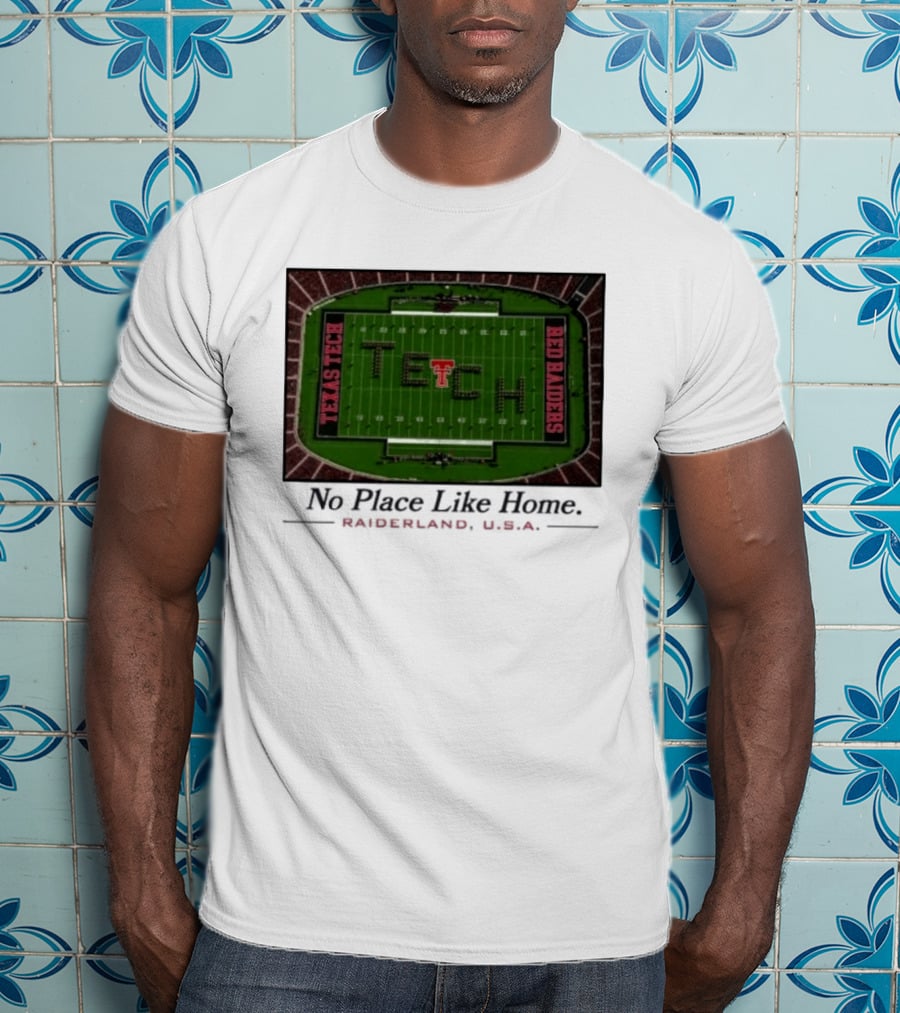 Texas Tech Red Raiders No Place Like Home Raiderland USA Stadium TexasTTU T-Shirt