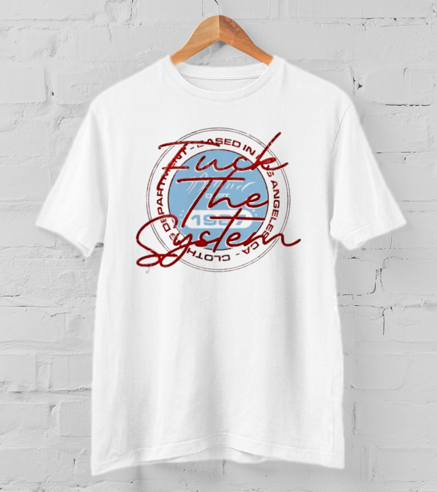 F*** The System Based In Los Angeles Dept 1987 T-Shirt