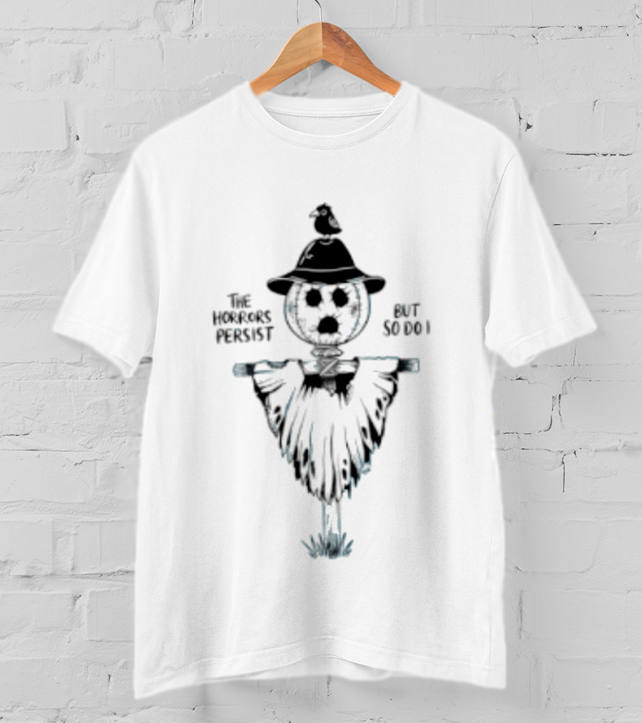 The Horrors Persist But So Do I Scarecrow Halloween T-Shirt