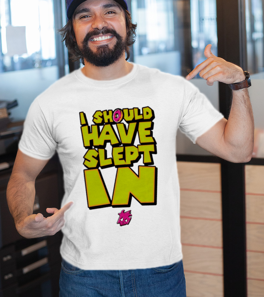 I Should Have Slept In Lazy Tired T-Shirt