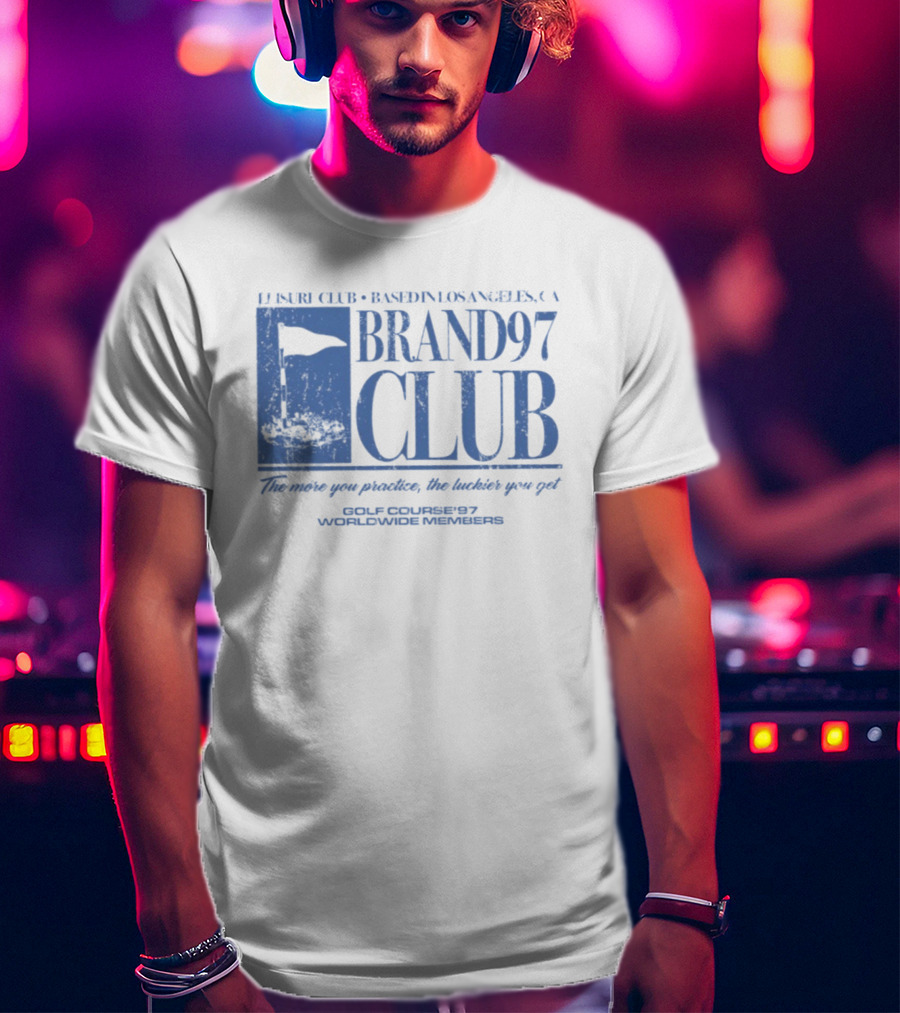 Leisure Club Based In Los Angeles CA Brand97 Club The More You Practice The Luckier You Get Golf Country97 Worldwide Members T-Shirt