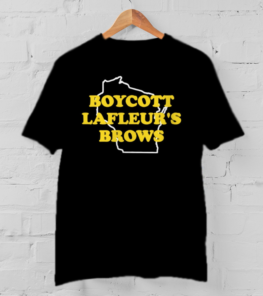 Boycott Lafleur's Brows Wisconsin T-Shirt