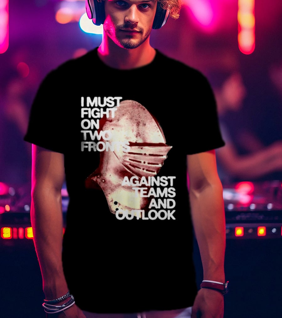 I Must Fight On Two Fronts Against Teams And Outlook Knight Helmet T-Shirt