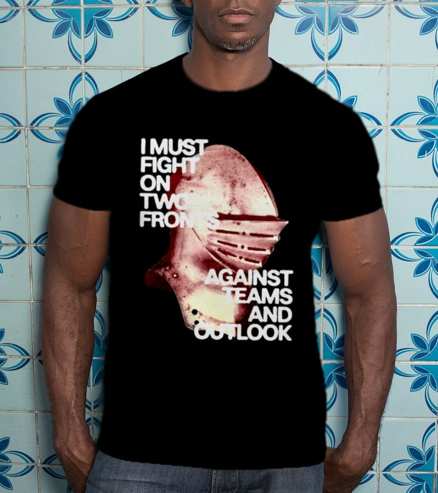 I Must Fight On Two Fronts Against Teams And Outlook Knight Helmet T-Shirt