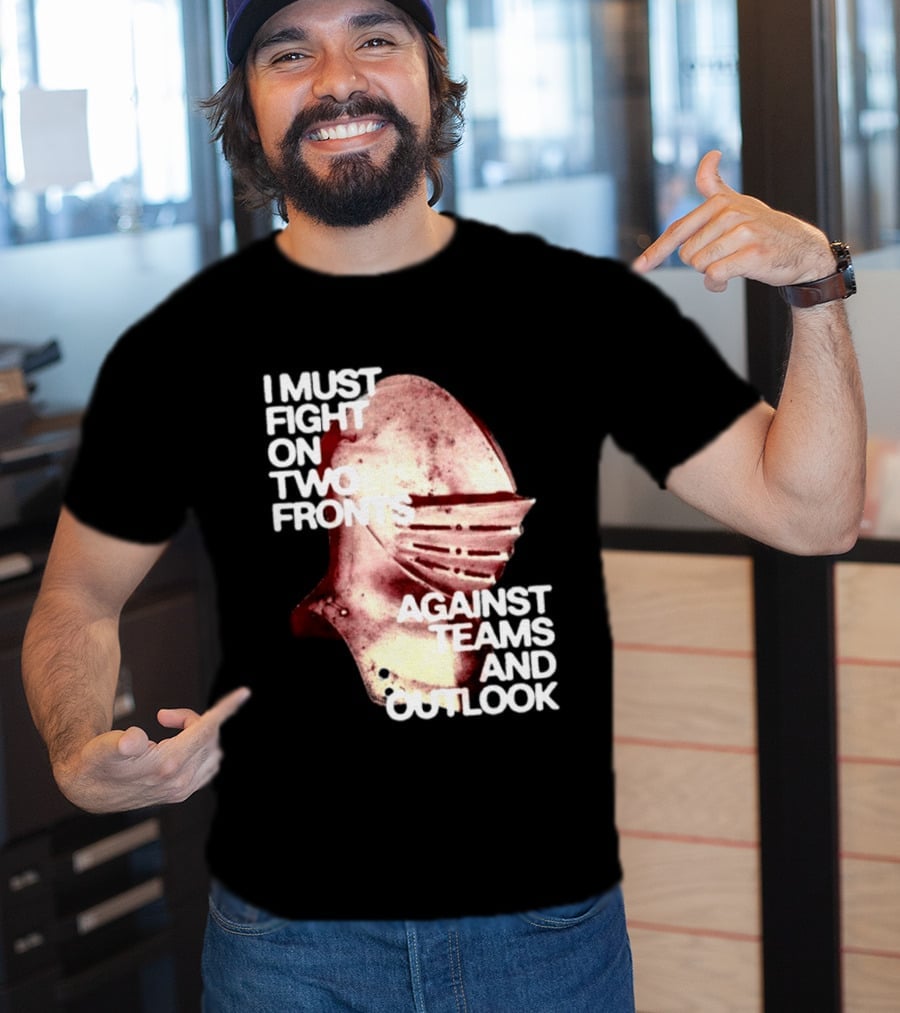 I Must Fight On Two Fronts Against Teams And Outlook Knight Helmet T-Shirt