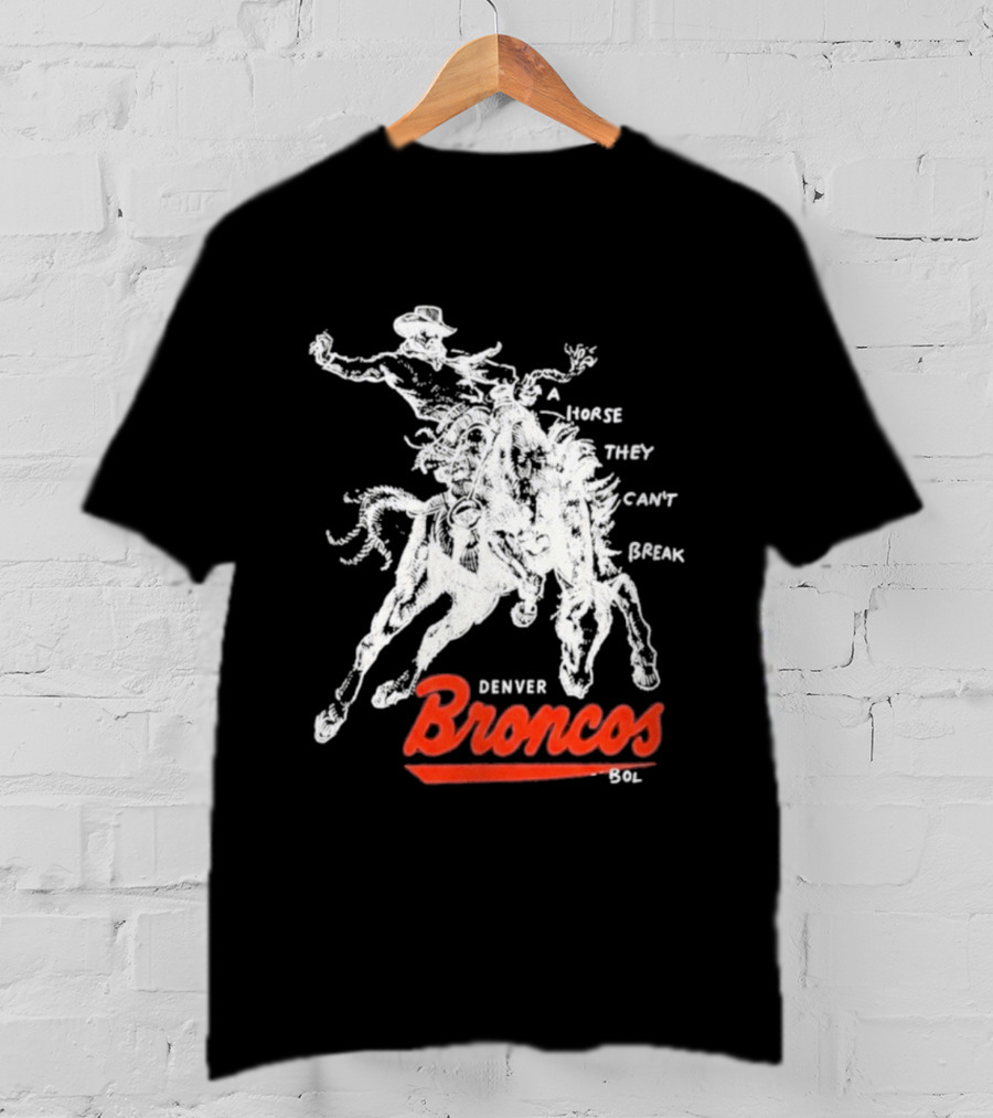 Denver Broncos Wild Horse They Can't Break 2026 Broken Bow Broncos T-Shirt