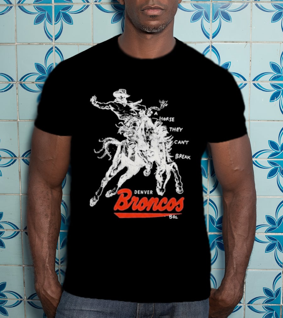 Denver Broncos Wild Horse They Can't Break 2026 Broken Bow Broncos T-Shirt