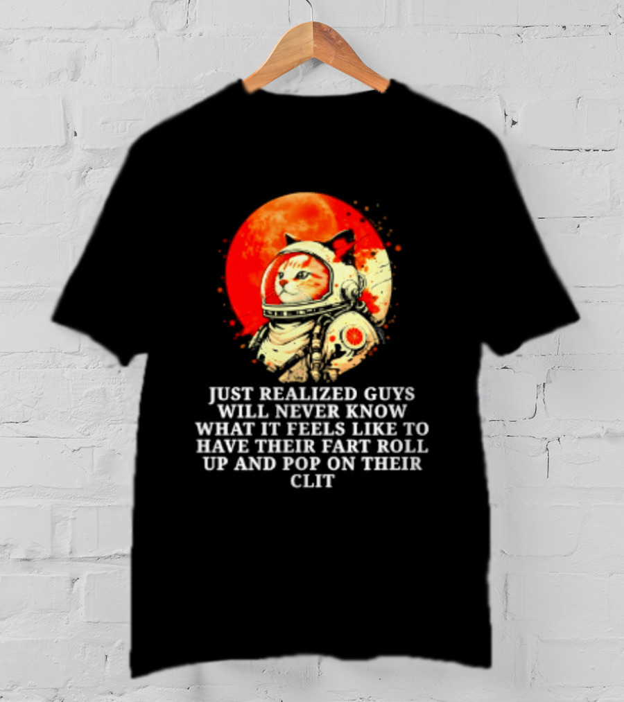 Cat Astronaut Fart Pop Burrito Meltdown Just Realized Guys Will Never Know T-Shirt