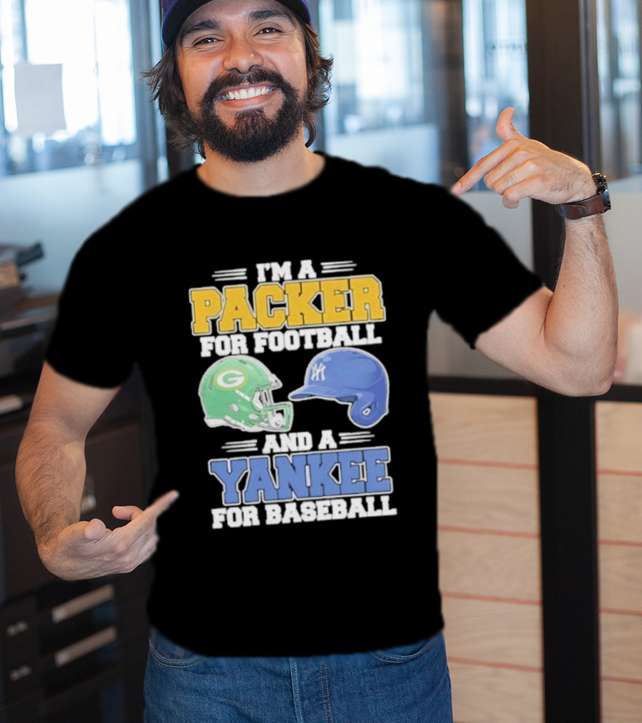 I'm A Packer For Football And A Yankee For Baseball T-Shirt