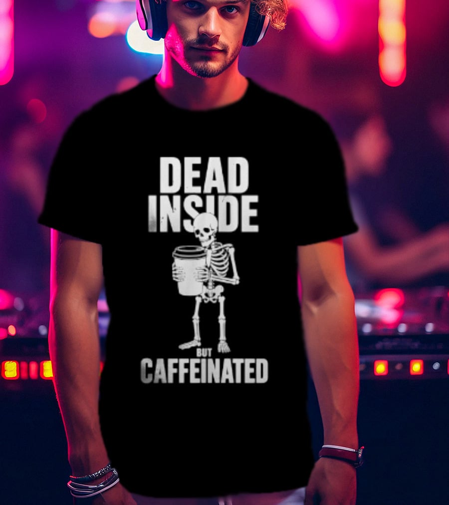 Dead Inside But Caffeinated Skeleton Coffee Humor T-Shirt