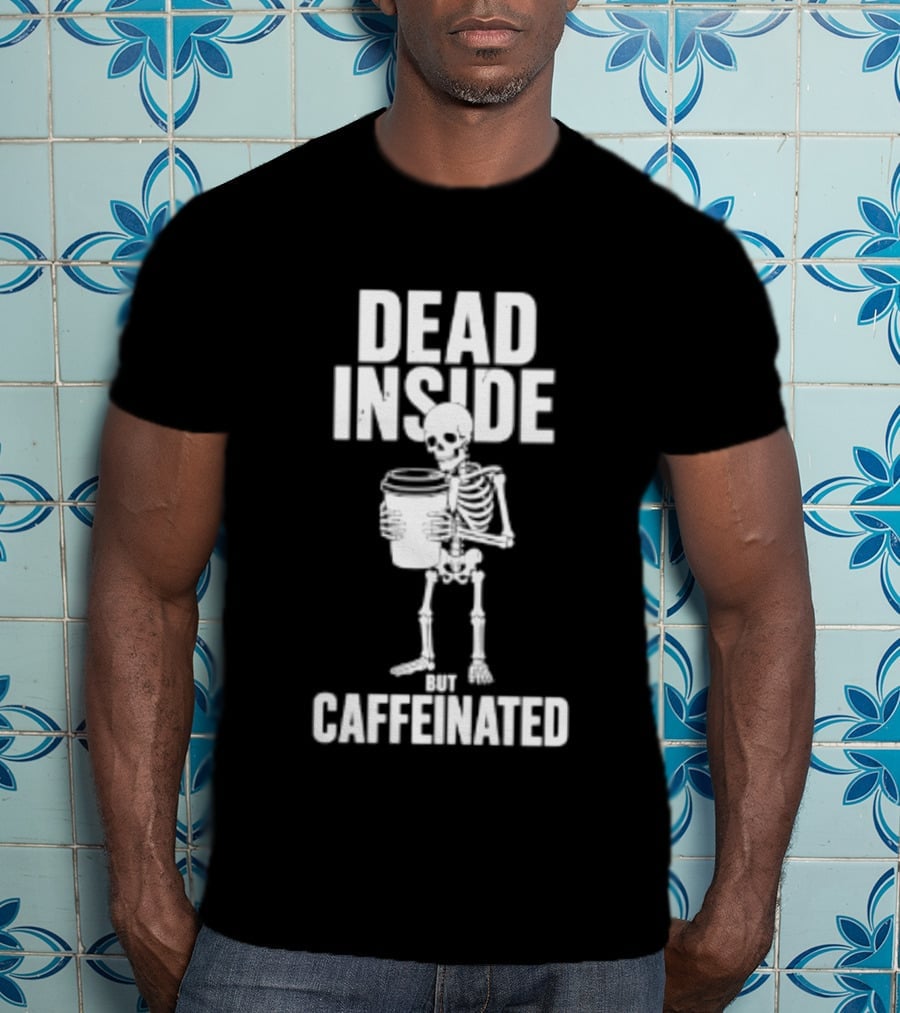 Dead Inside But Caffeinated Skeleton Coffee Humor T-Shirt