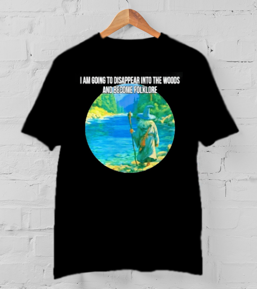 Wizard Disappear Into The Woods Become Folklore Forest Adventure T-Shirt