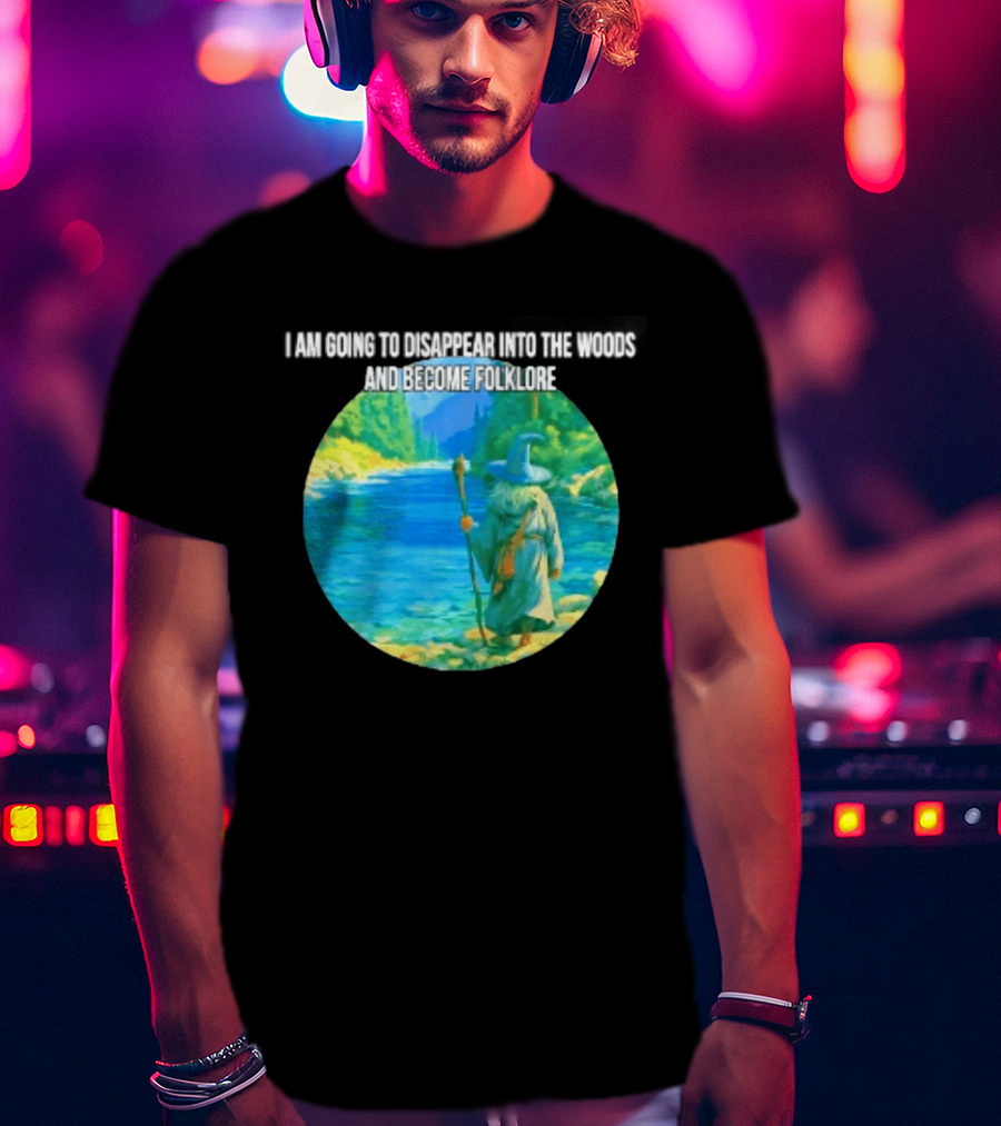 Wizard Disappear Into The Woods Become Folklore Forest Adventure T-Shirt