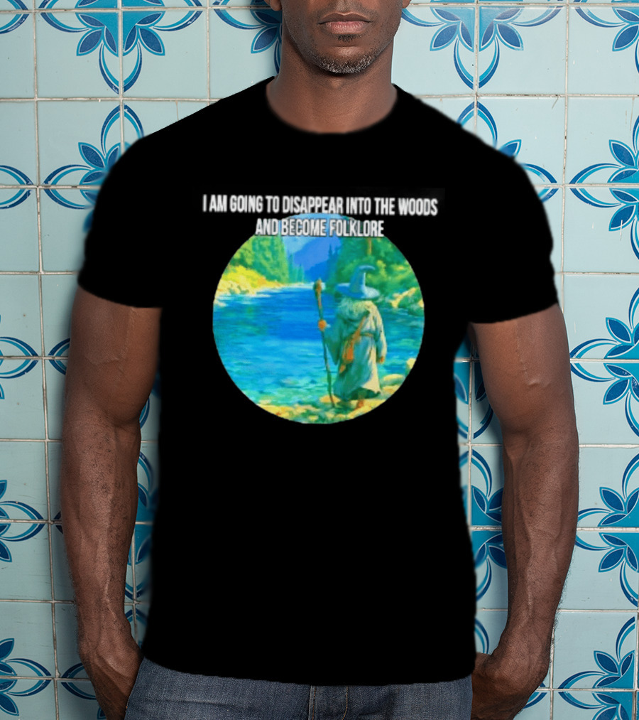 Wizard Disappear Into The Woods Become Folklore Forest Adventure T-Shirt