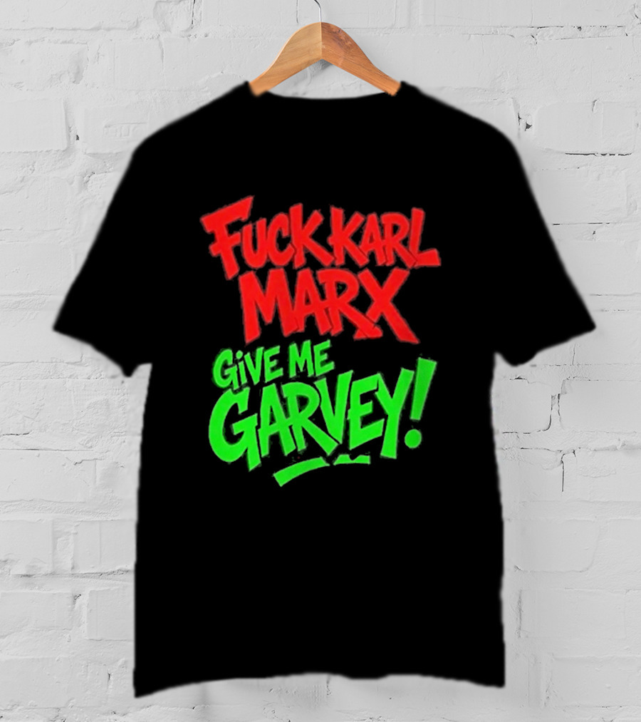Fuck Karl Marx Give Me Garvey T-Shirt