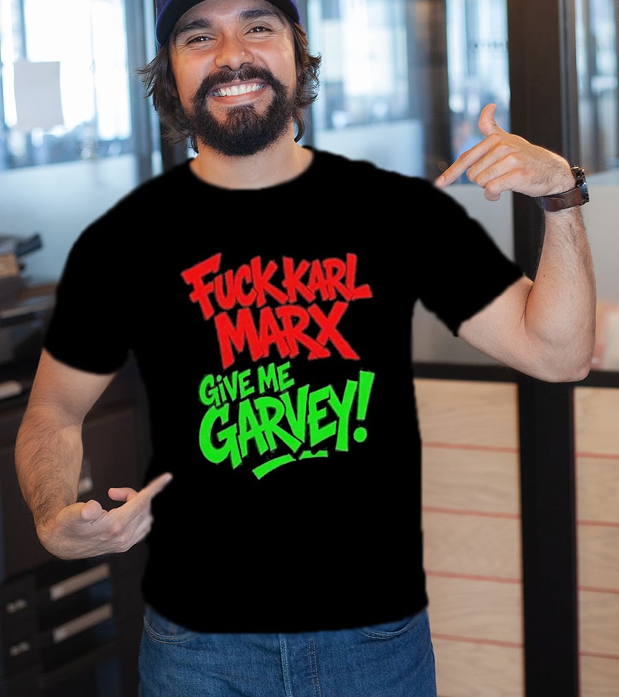 Fuck Karl Marx Give Me Garvey T-Shirt