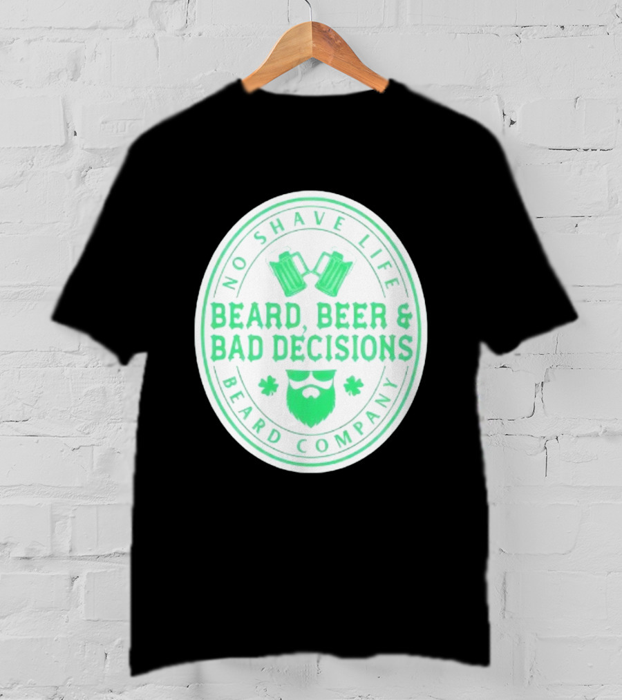 No Shave Life Beard Beer & Bad Decisions Beard Company T-Shirt