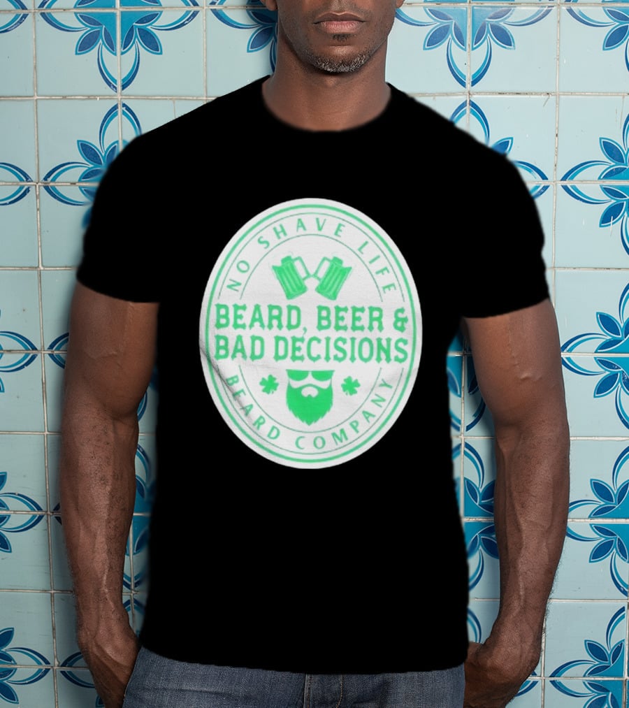 No Shave Life Beard Beer & Bad Decisions Beard Company T-Shirt