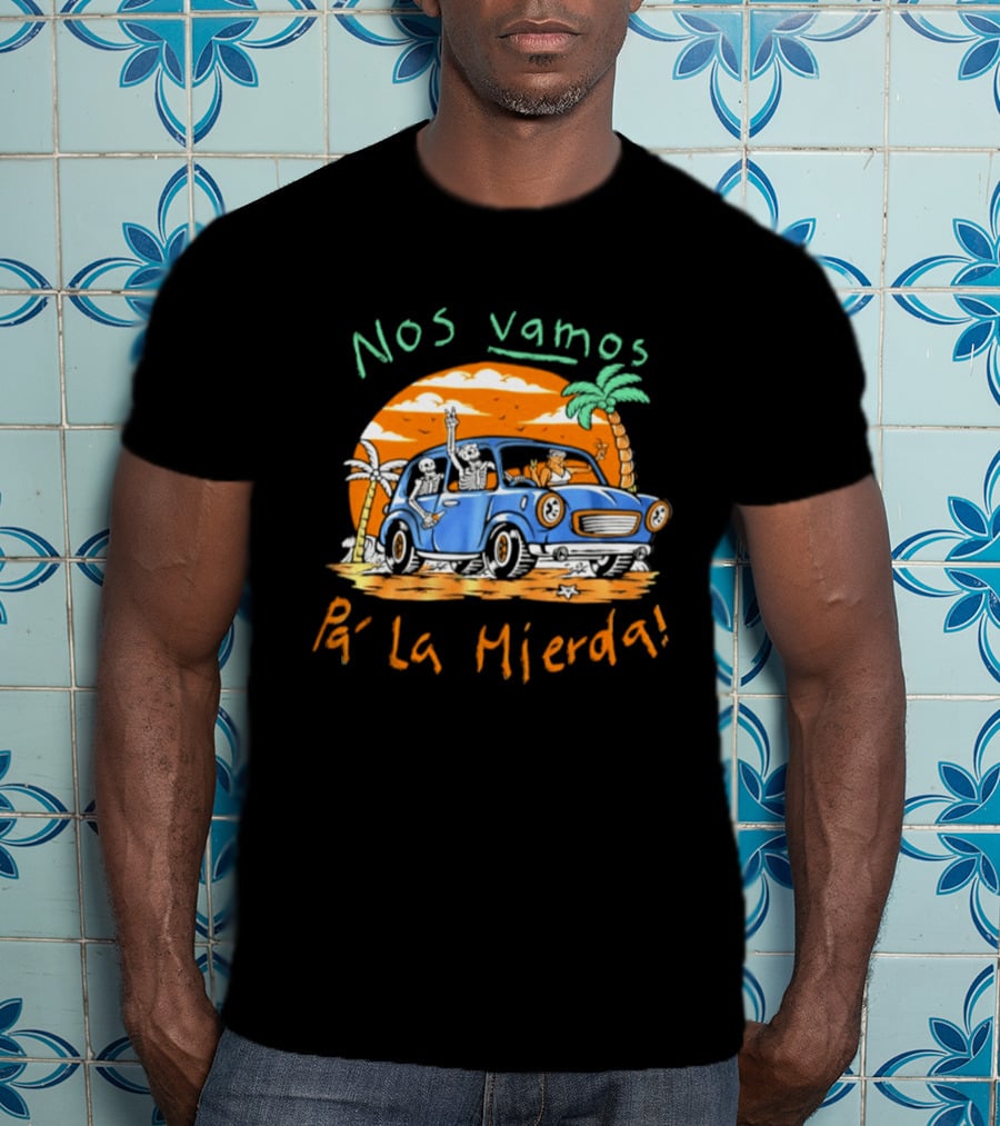 Nos Vamos Pa' La Mierda Skeleton Road Trip Adventure In Vintage Car With Palm Trees And Sunset Vibes T-Shirt