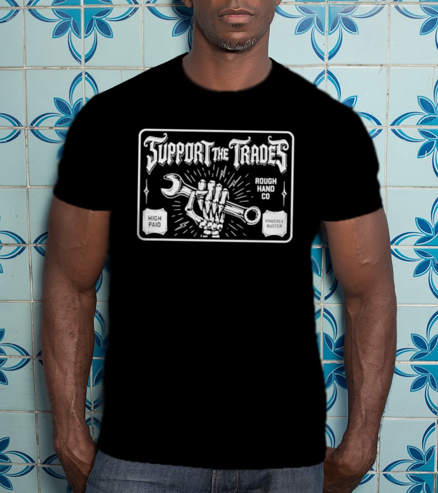 Support The Trades Rough Hand Co High Paid Knuckle Buster Wrench Hand T-Shirt