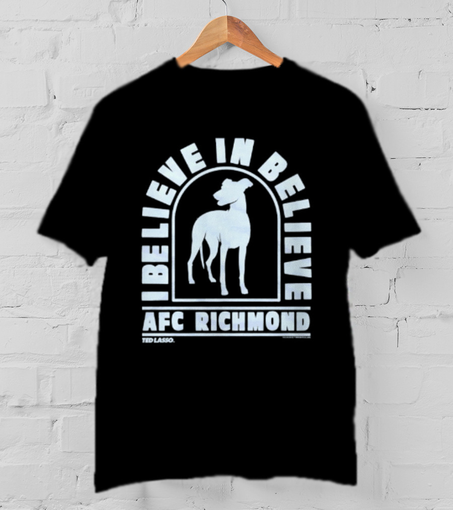 I Believe In Believe AFC Richmond Ted Lasso T-Shirt