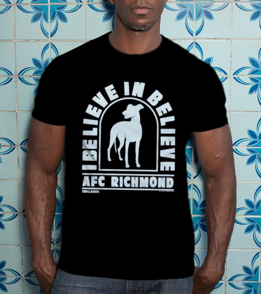 I Believe In Believe AFC Richmond Ted Lasso T-Shirt