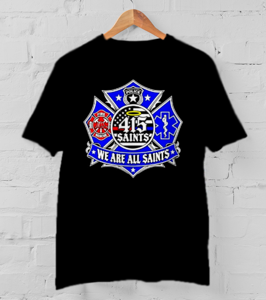 We Are All Saints 415 Police Fire Rescue EMT T-Shirt