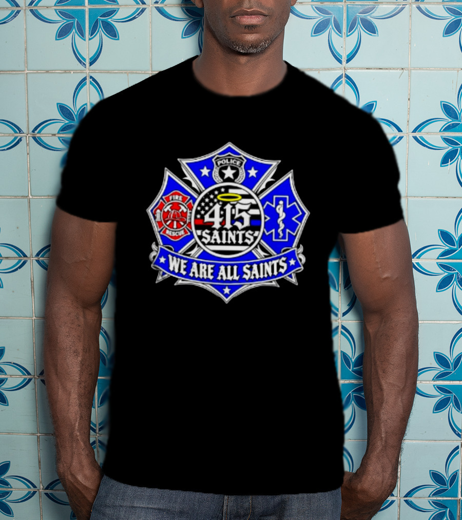 We Are All Saints 415 Police Fire Rescue EMT T-Shirt