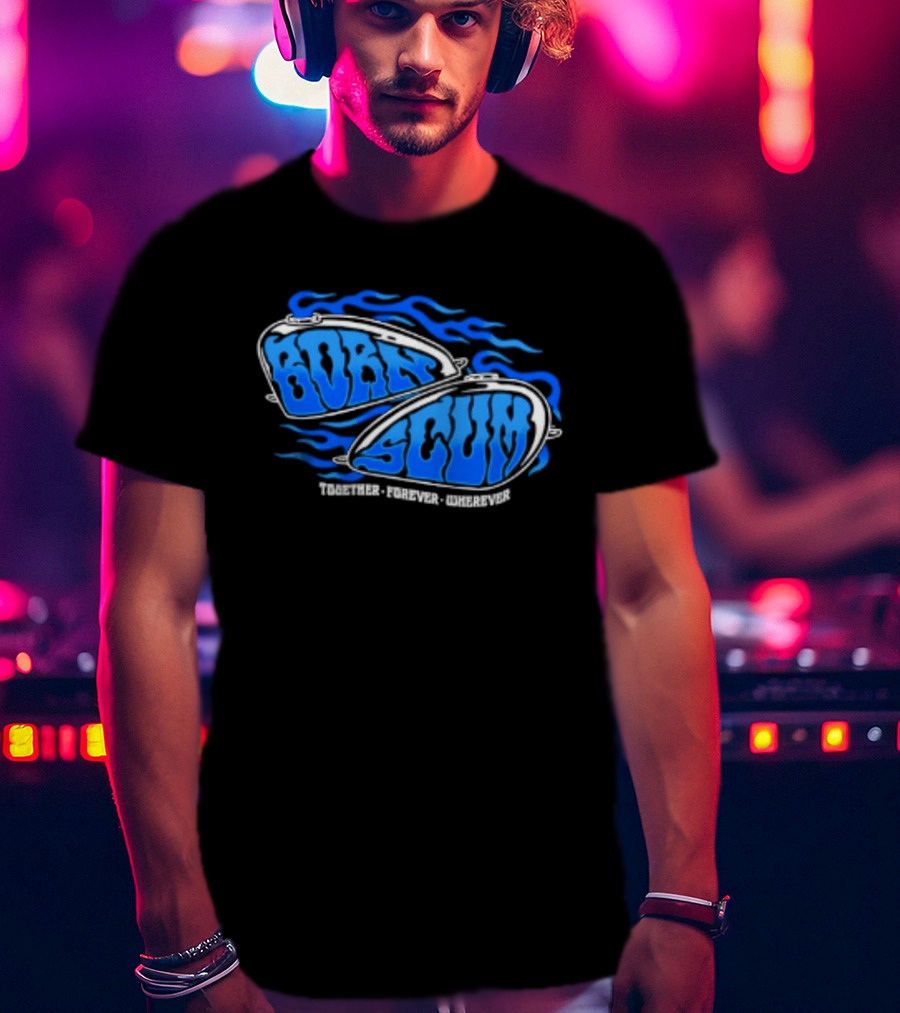 Born Scum Together Forever Wherever Blue Flame Motorcycle Eyewear T-Shirt
