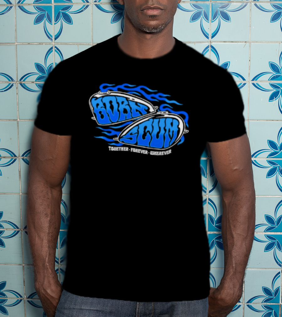 Born Scum Together Forever Wherever Blue Flame Motorcycle Eyewear T-Shirt