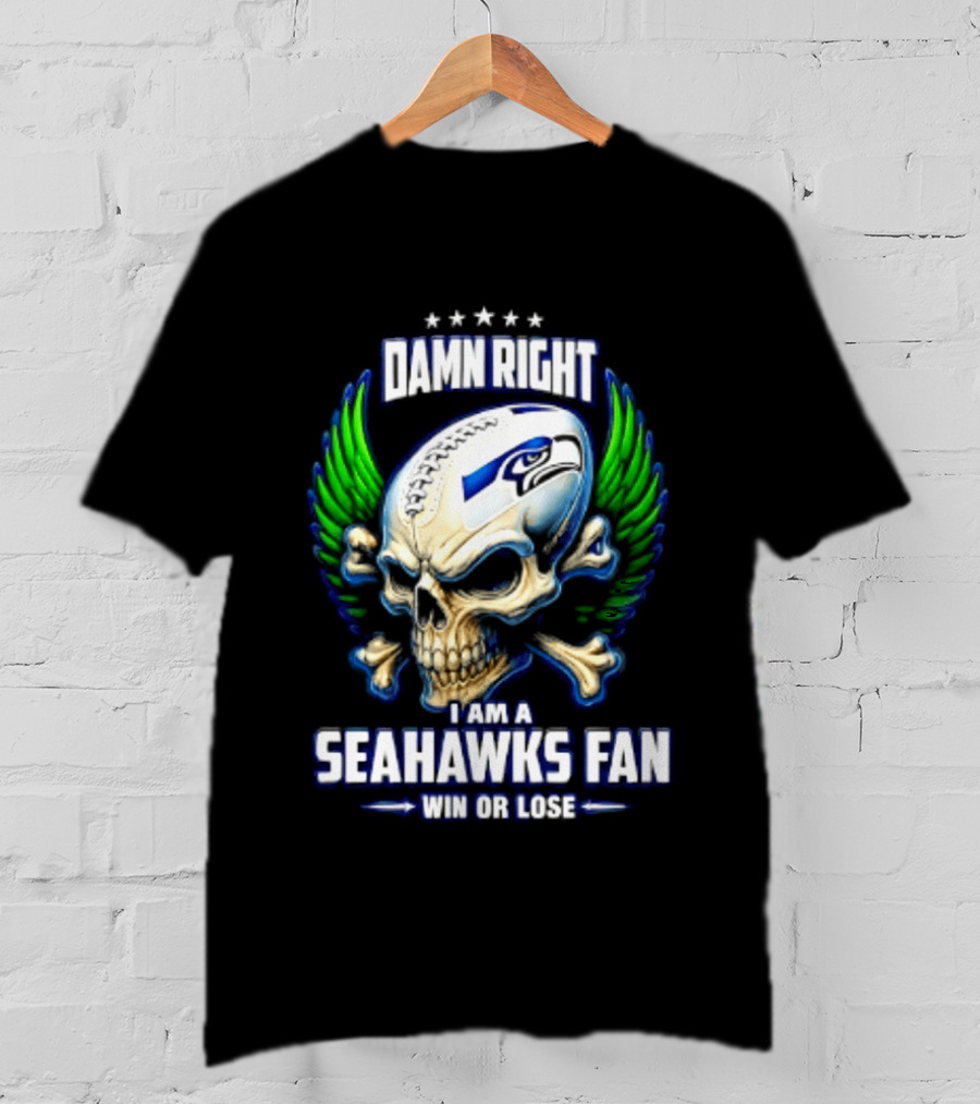 Damn Right I Am A Seahawks Fan Win Or Lose Skull T-Shirt