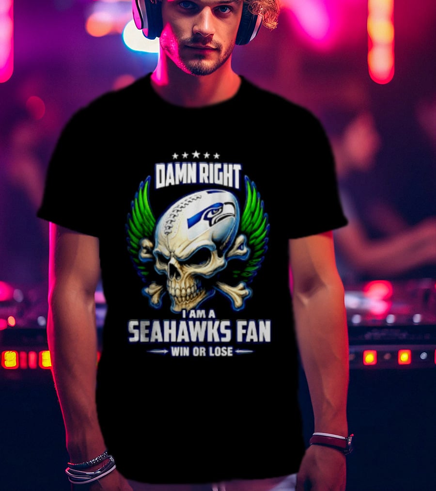 Damn Right I Am A Seahawks Fan Win Or Lose Skull T-Shirt