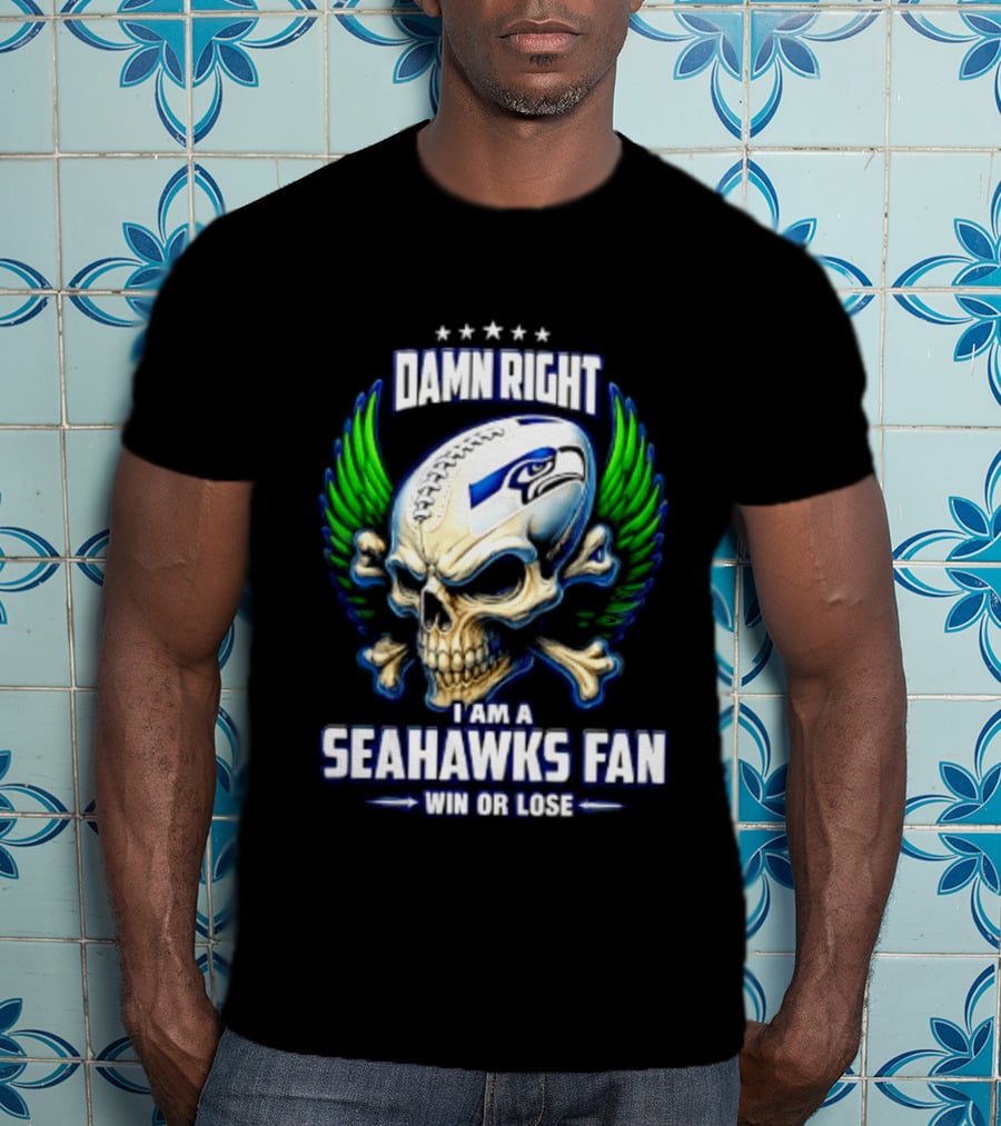 Damn Right I Am A Seahawks Fan Win Or Lose Skull T-Shirt